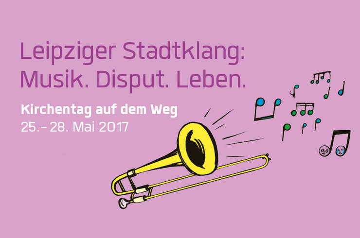 Logo Kirchentag auf dem Weg 2017. Gezeichnete Trompete, aus der Noten kommen. Lila Hintergrund. Schriftzug "Leipziger Stadtklang. Musik. Disput. Leben."