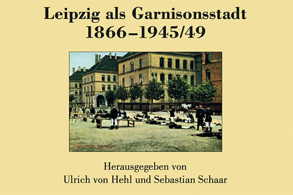 Garnisonsstadt Leipzig - Umschlagbild des 10. Bandes der Quellen und Forschungen zur Geschichte der Stadt Leipzig